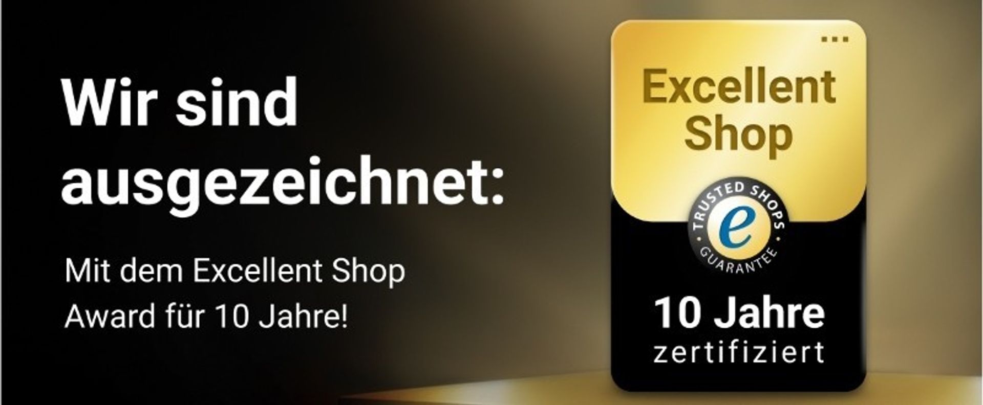 Wir sind ausgezeichnet: Mit dem Excellent Shop Award für 10 Jahre!