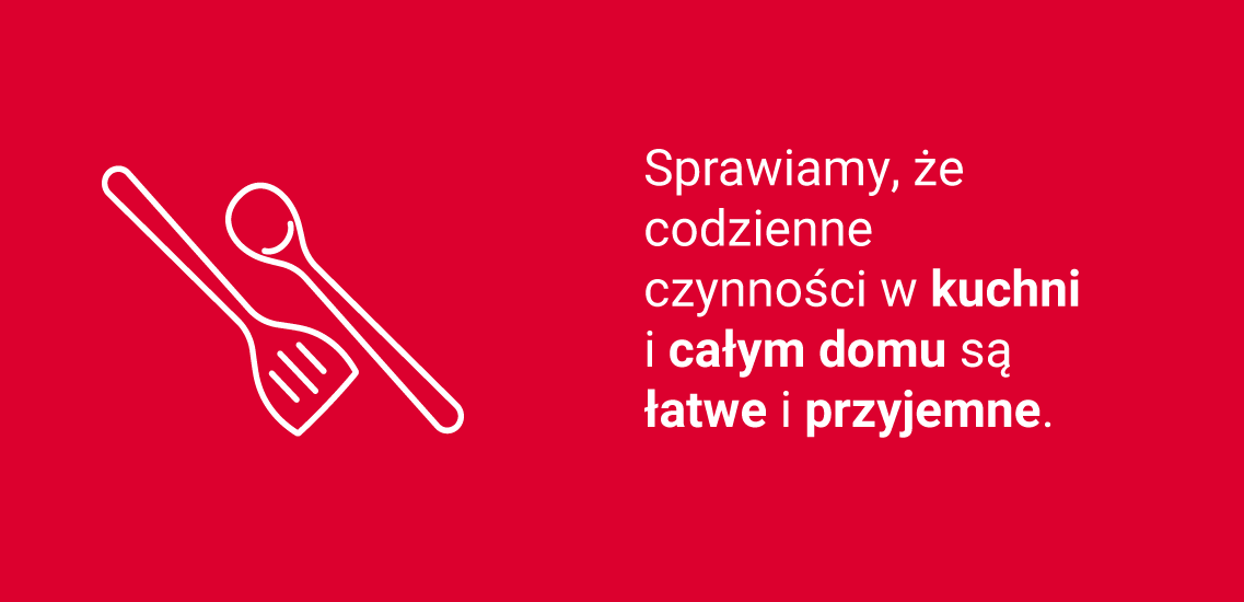 Opis: na czerwonym tle znajduje się biały kontur łopatki i łyżki, po prawej biały napis: Sprawiamy, że codzienne czynności w kuchni i całym domu są łatwe i przyjemne.