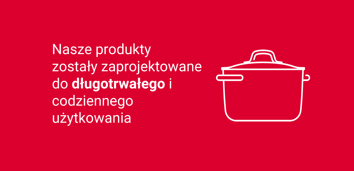 Opis: na czerwonym tle biały kontur garnka z pokrywką i biały napis - Nasze produkty zostaly zaprojektowane do długotrwałego i codziennego użytkowania.